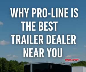 Read more about the article Why Pro-Line is the Best Trailer Dealer Near You
