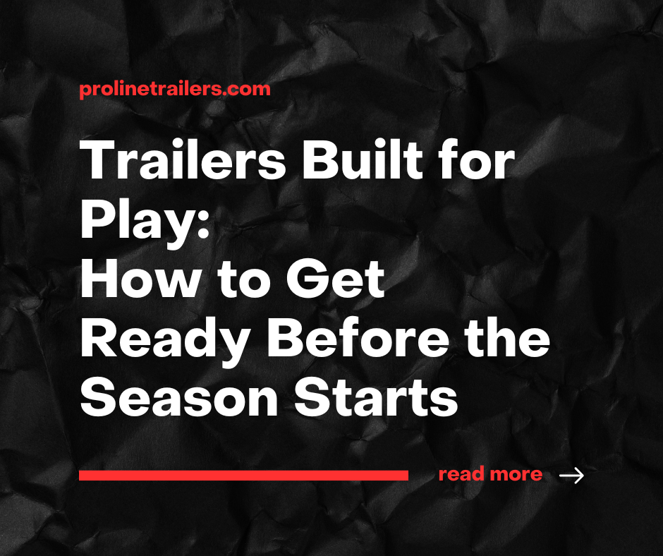 Read more about the article Trailers Built for Play: How to Get Ready Before the Season Starts