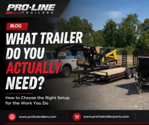 Read more about the article What Trailer Do You Actually Need? How to Choose the Right Setup for the Work You Do